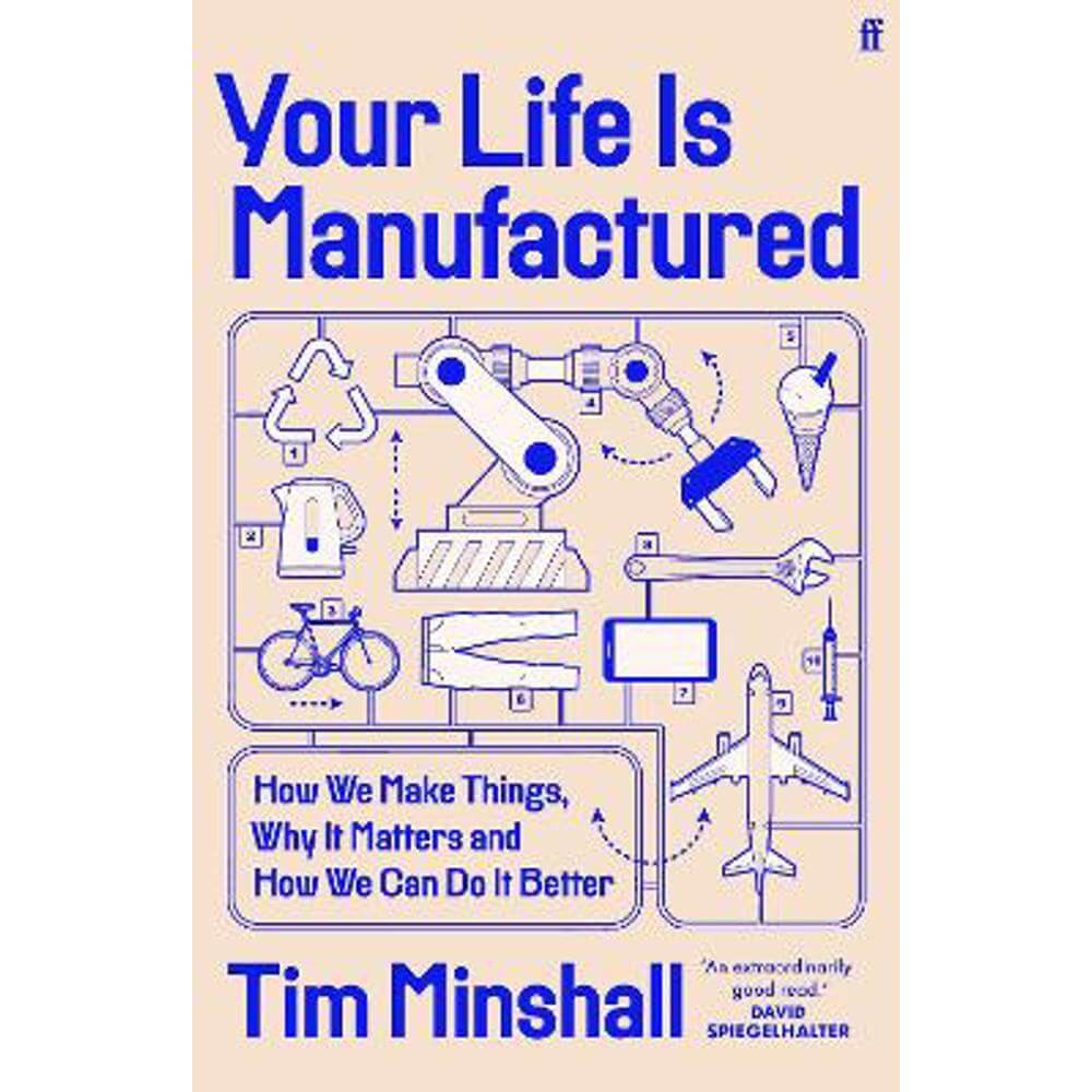 Your Life Is Manufactured: How We Make Things, Why It Matters and How We Can Do It Better (Hardback) - Tim Minshall